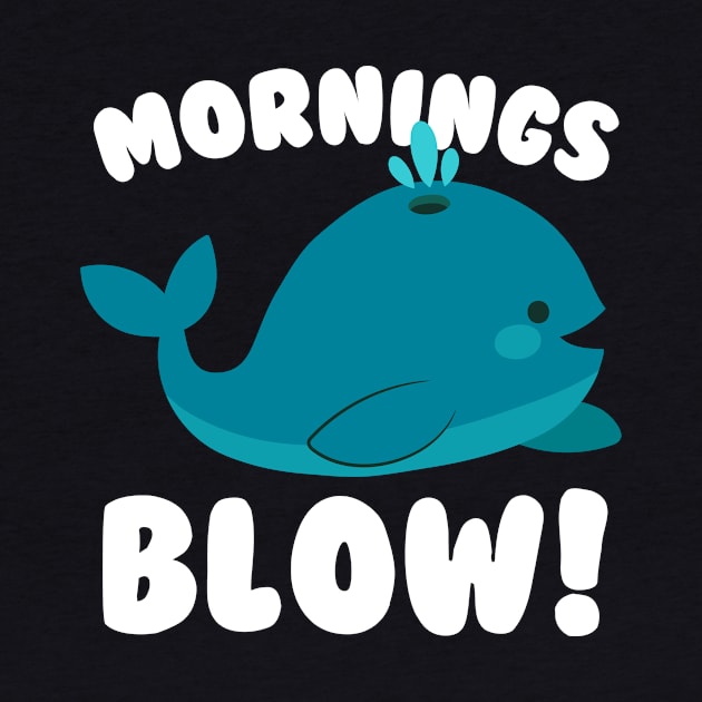 Mornings Blow Whale Pun by thingsandthings